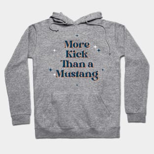 More Kick Than a Mustang Hoodie